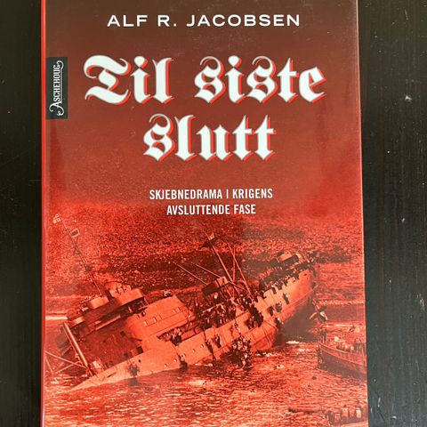 Alf R. Jacobsen - Til siste slutt. Skjebnedrama i krigens avsluttende fase