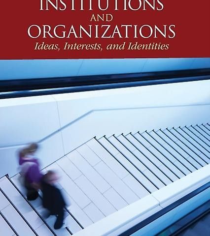 Institutions and organizations. Ideas, Interests, and Identities