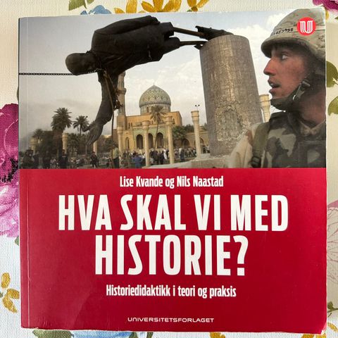 Hva skal vi med historie? Historiedidaktikk i teori og praksis