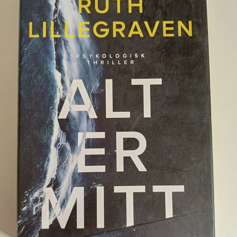 Alt er mitt. psykologisk thriller  Av  Ruth Lillegraven