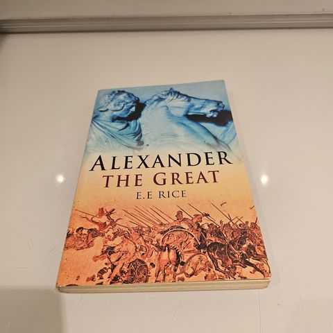 Alexander The Great. E. E. Rice