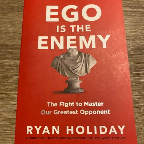 Ego is the enemy (Ryan Holiday)