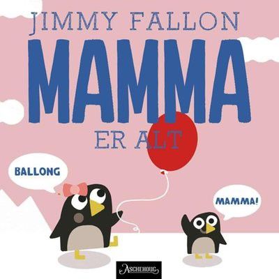 Mamma er alt. Pappbok. 0-3 år. Barnebøker Jimmy Fallon, Miguel Ordóñez