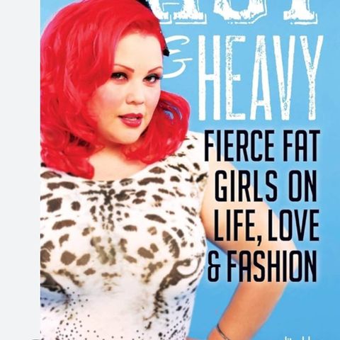 Hot & Heavy: Fierce Fat Girls on Life, Love & Fashion