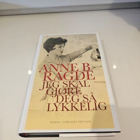 Jeg skal gjøre deg så lykkelig. Anne B Ragde