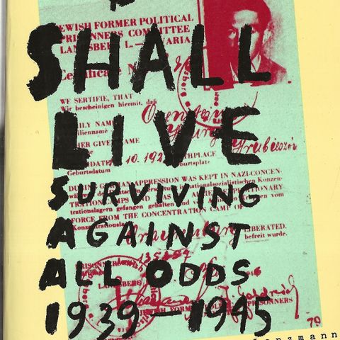 Henry Orenstein: I shall Live  Surviving Against All Odds 1939-1945