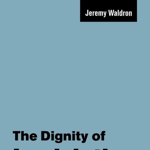 The Dignity of Legislation - Jeremy Waldron