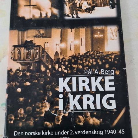 Kirke i Krig. Den Norske Kirke Under 2. Verdenskrig 1940- 45