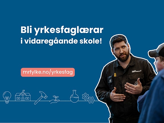 Kanskje du har tenkt tanken? Bli yrkesfaglærar! Vi treng nye kollegaer!